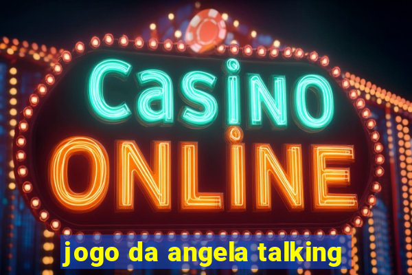 jogo da angela talking