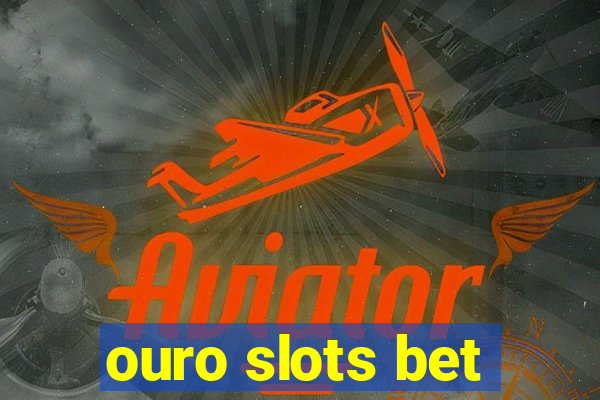 ouro slots bet