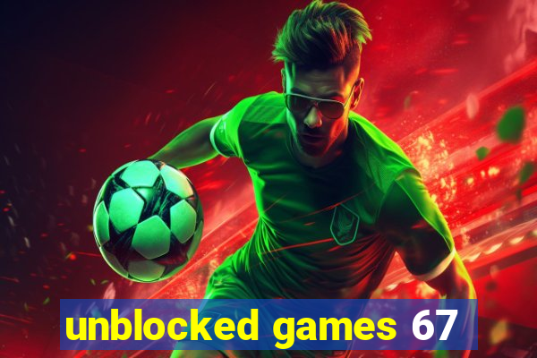 unblocked games 67