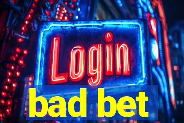 bad bet