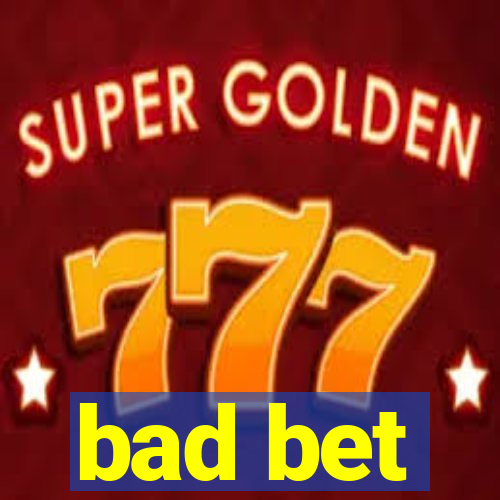bad bet