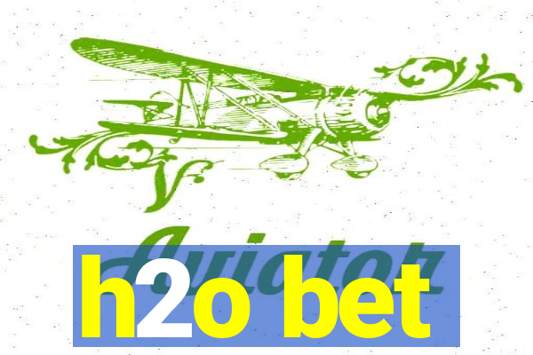 h2o bet