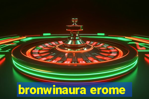 bronwinaura erome