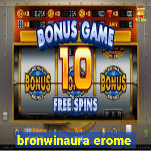 bronwinaura erome