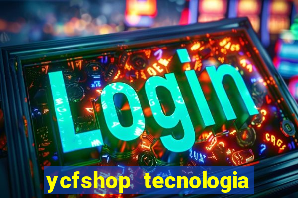 ycfshop tecnologia em ecommerce ltda jogos