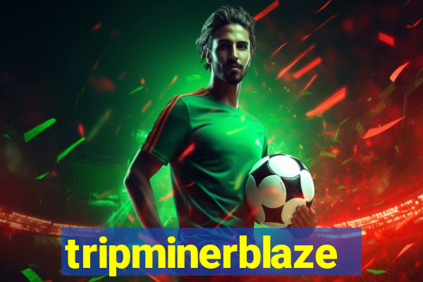 tripminerblaze