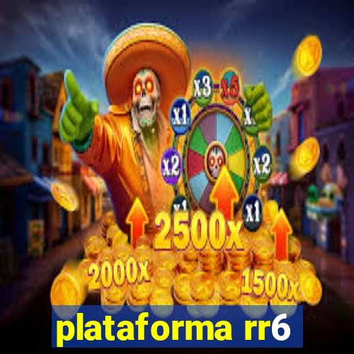 plataforma rr6