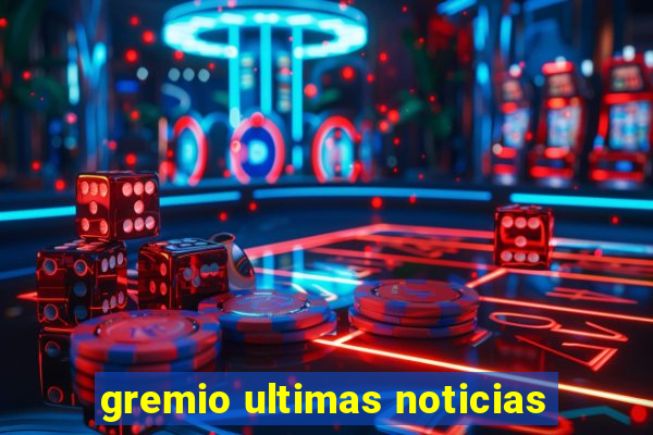 gremio ultimas noticias