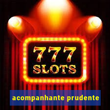 acompanhante prudente