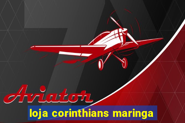 loja corinthians maringa
