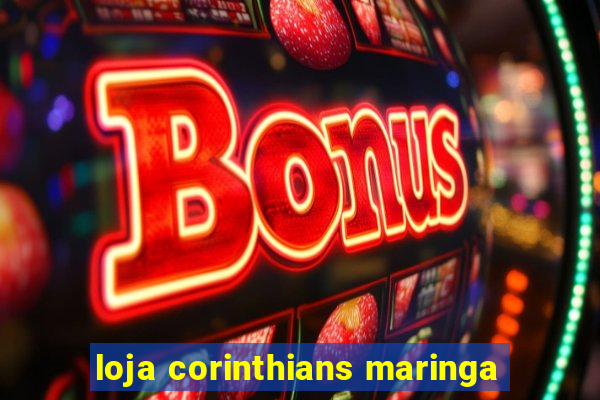 loja corinthians maringa