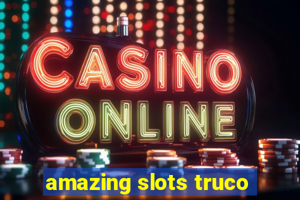 amazing slots truco
