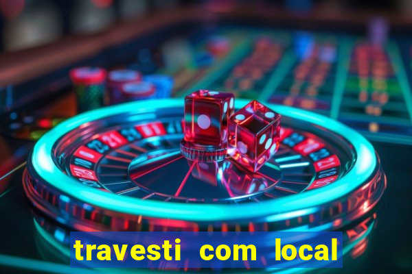 travesti com local em salvador