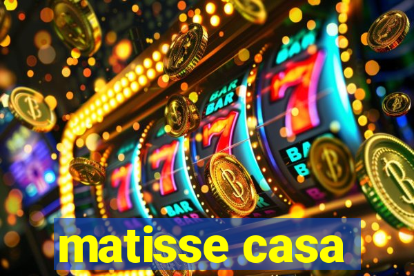 matisse casa