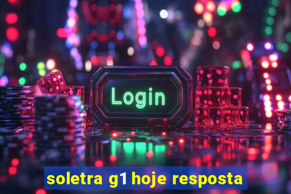 soletra g1 hoje resposta