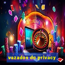vazados do privacy