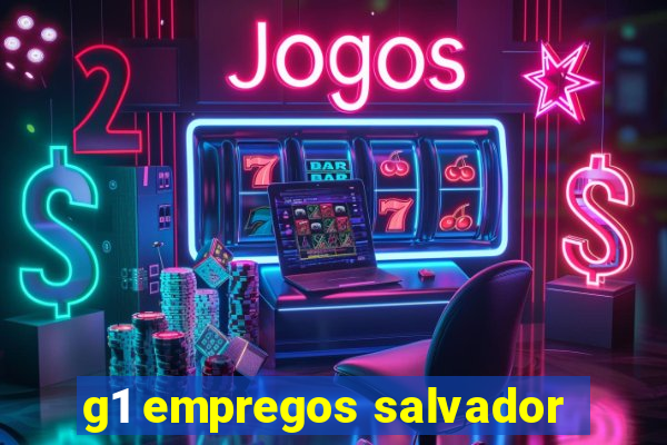 g1 empregos salvador