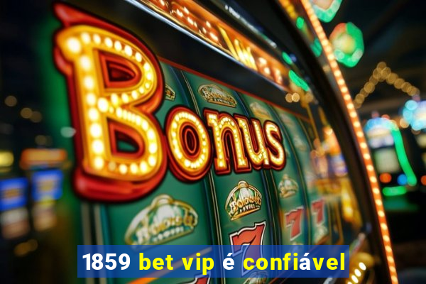 1859 bet vip é confiável