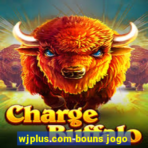 wjplus.com-bouns jogo