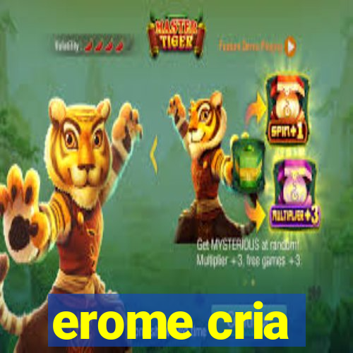 erome cria