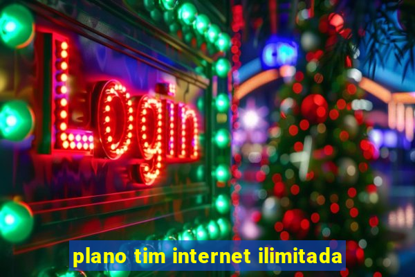 plano tim internet ilimitada