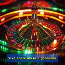 viva sorte avisa o ganhador