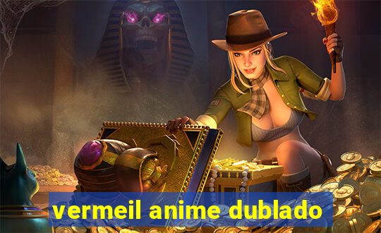 vermeil anime dublado