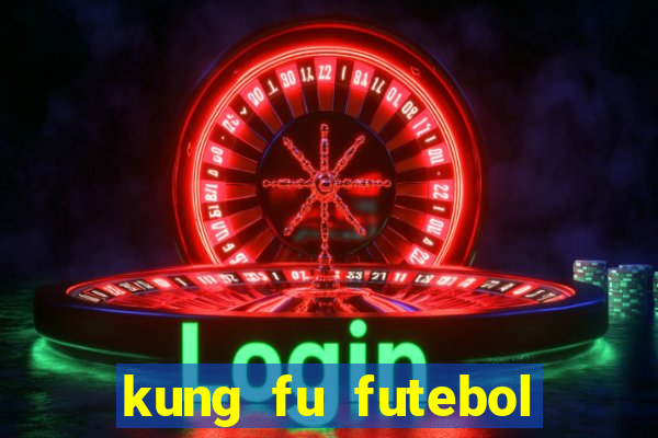 kung fu futebol clube online dublado