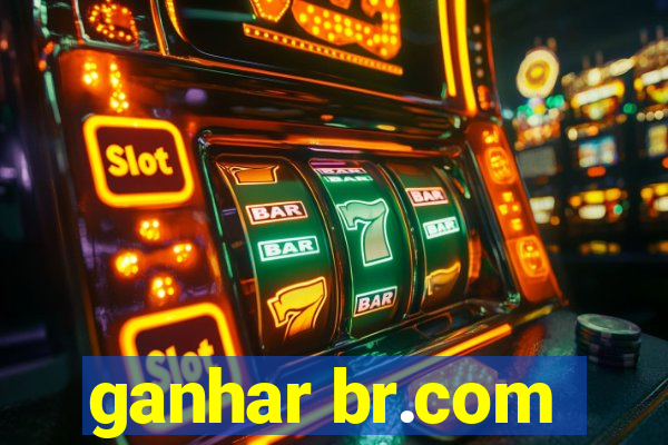 ganhar br.com