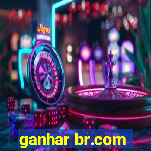 ganhar br.com