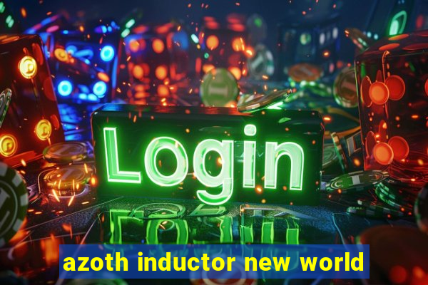 azoth inductor new world