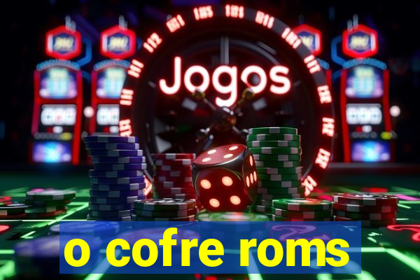 o cofre roms