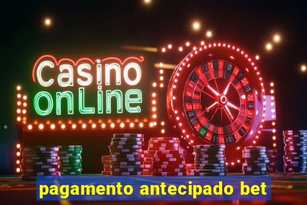 pagamento antecipado bet