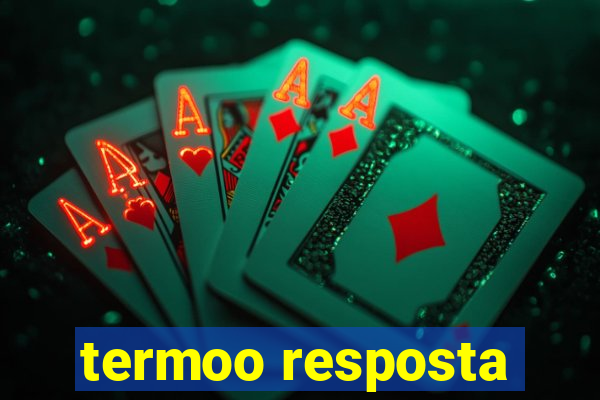 termoo resposta