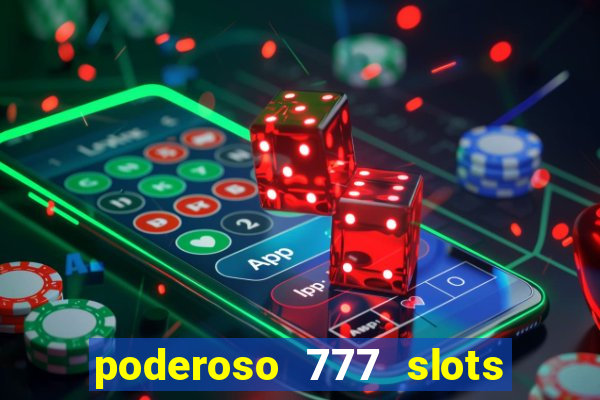poderoso 777 slots paga mesmo