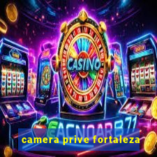 camera prive fortaleza