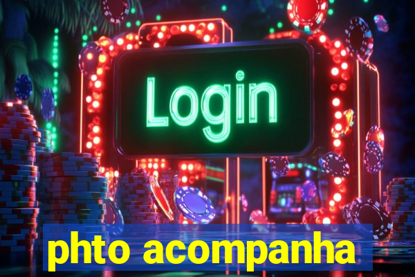 phto acompanha