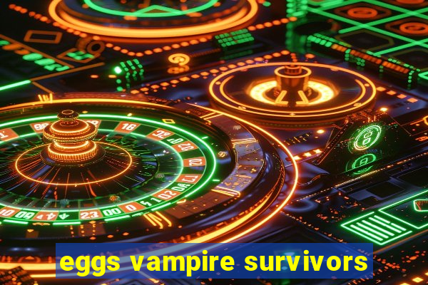 eggs vampire survivors