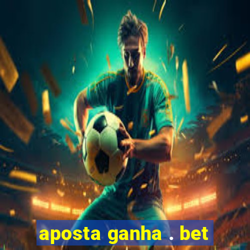 aposta ganha . bet