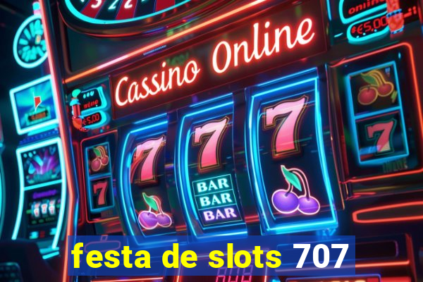 festa de slots 707
