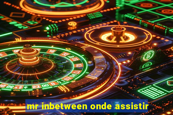 mr inbetween onde assistir