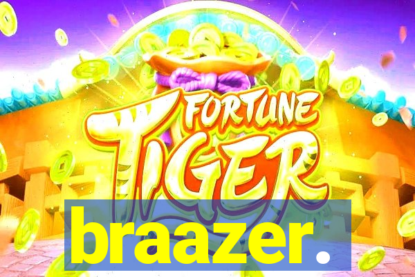 braazer.