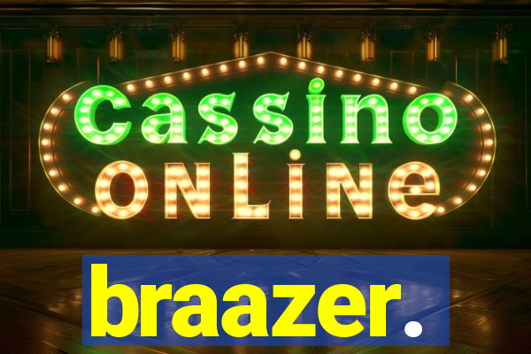 braazer.