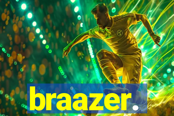 braazer.