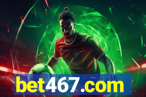 bet467.com