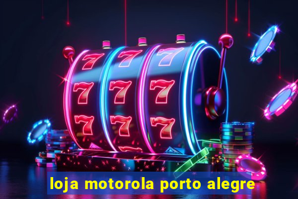 loja motorola porto alegre