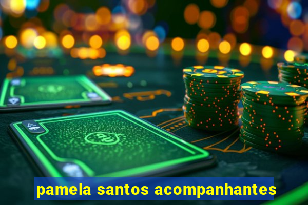 pamela santos acompanhantes