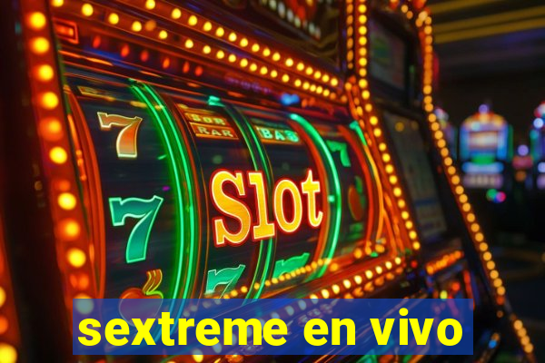 sextreme en vivo