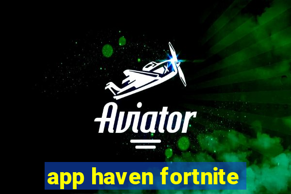app haven fortnite
