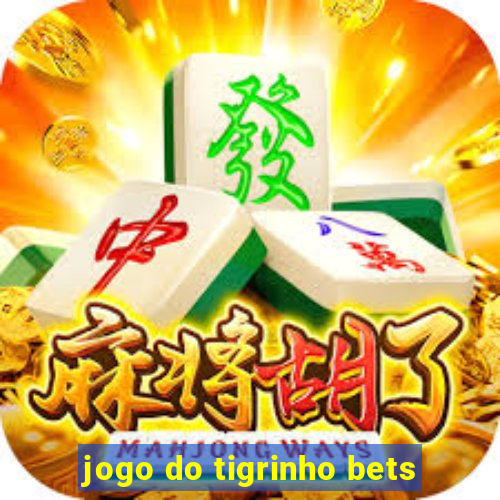 jogo do tigrinho bets